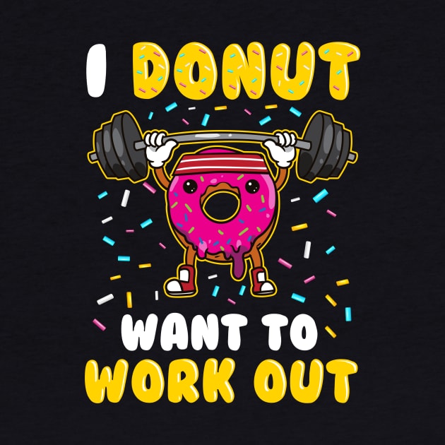 Funny I Donut Want To Workout Gym by irondiscipline